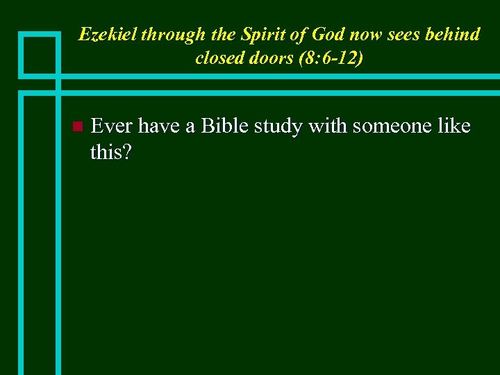 Ezekiel through the Spirit of God now sees behind closed doors (8: 6 -12)