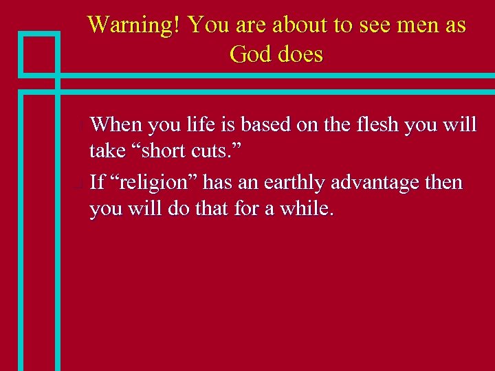 Warning! You are about to see men as God does When you life is
