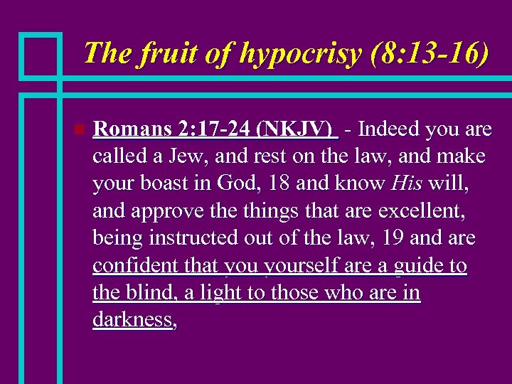 The fruit of hypocrisy (8: 13 -16) n Romans 2: 17 -24 (NKJV) -