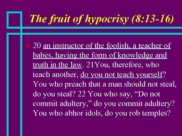 The fruit of hypocrisy (8: 13 -16) n 20 an instructor of the foolish,