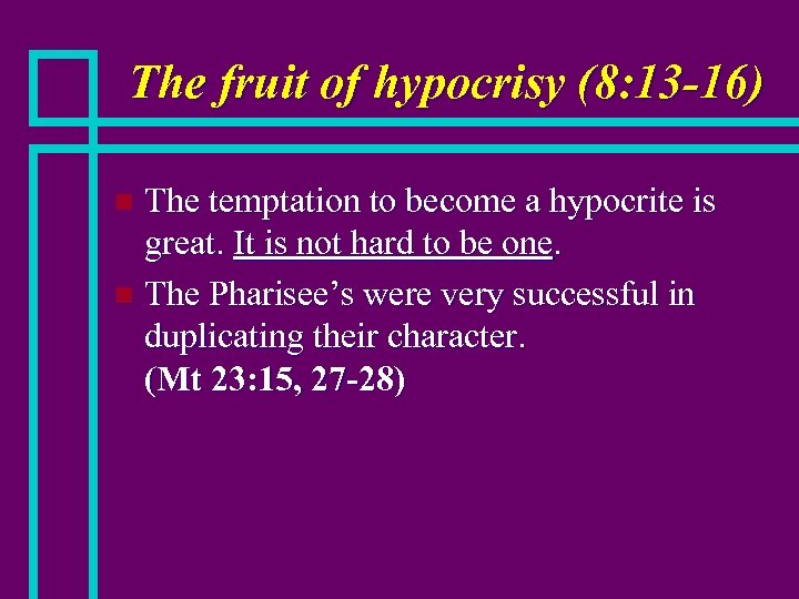 The fruit of hypocrisy (8: 13 -16) The temptation to become a hypocrite is