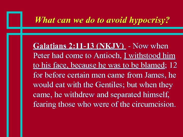 What can we do to avoid hypocrisy? n Galatians 2: 11 -13 (NKJV) -