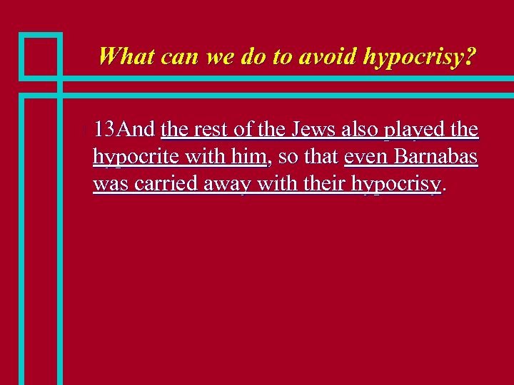 What can we do to avoid hypocrisy? n 13 And the rest of the