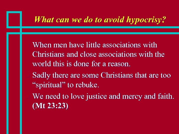 What can we do to avoid hypocrisy? When men have little associations with Christians