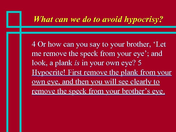 What can we do to avoid hypocrisy? n 4 Or how can you say
