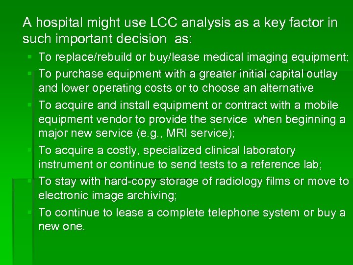 A hospital might use LCC analysis as a key factor in such important decision