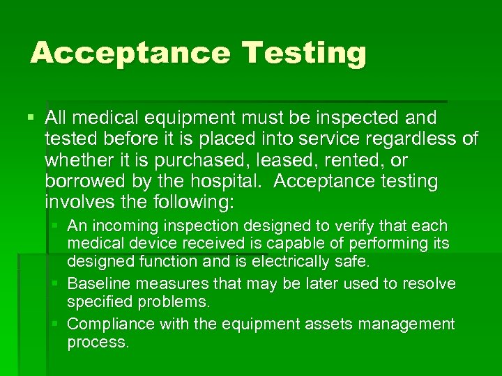 Acceptance Testing § All medical equipment must be inspected and tested before it is
