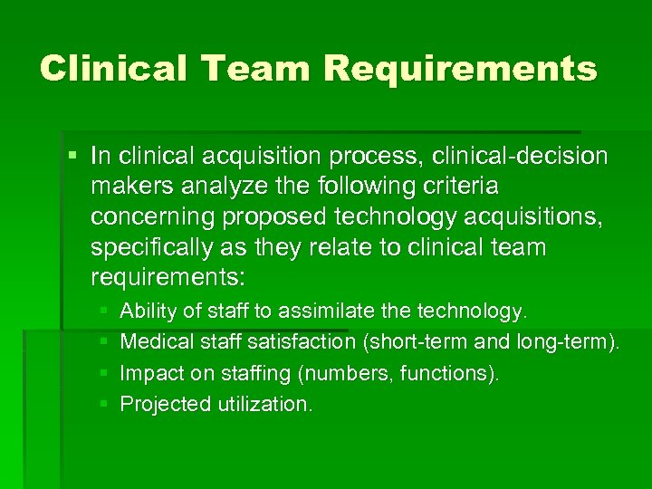 Clinical Team Requirements § In clinical acquisition process, clinical-decision makers analyze the following criteria