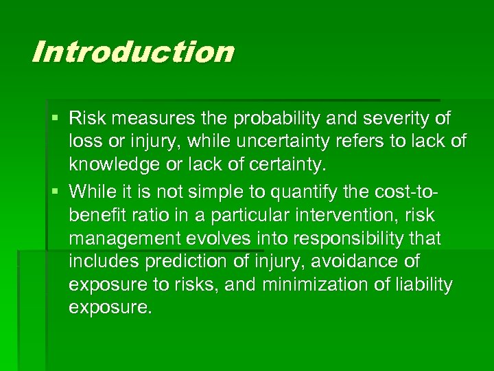 Introduction § Risk measures the probability and severity of loss or injury, while uncertainty