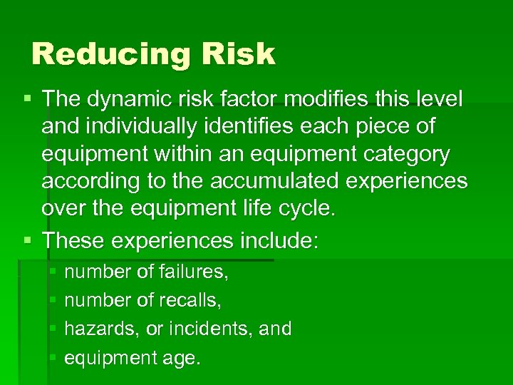 Reducing Risk § The dynamic risk factor modifies this level and individually identifies each