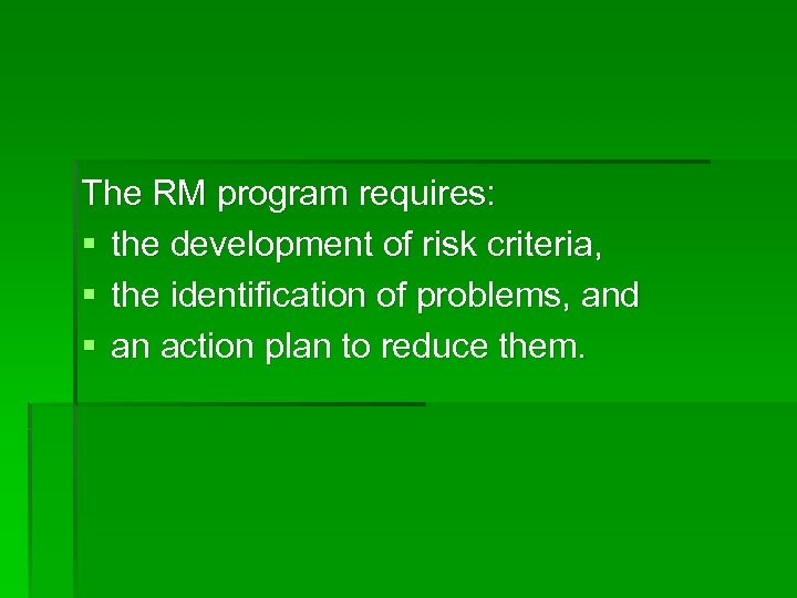 The RM program requires: § the development of risk criteria, § the identification of