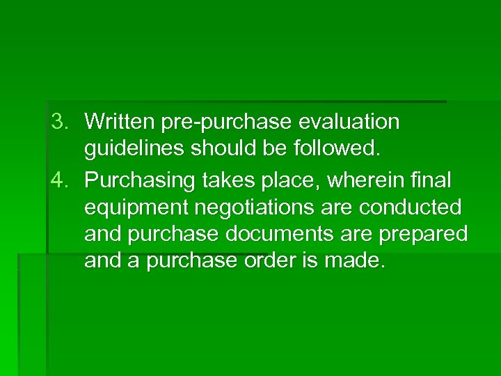 3. Written pre-purchase evaluation guidelines should be followed. 4. Purchasing takes place, wherein final