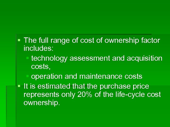 § The full range of cost of ownership factor includes: § technology assessment and