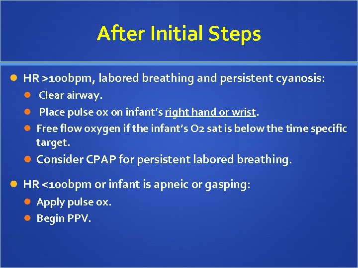 After Initial Steps HR >100 bpm, labored breathing and persistent cyanosis: Clear airway. Place
