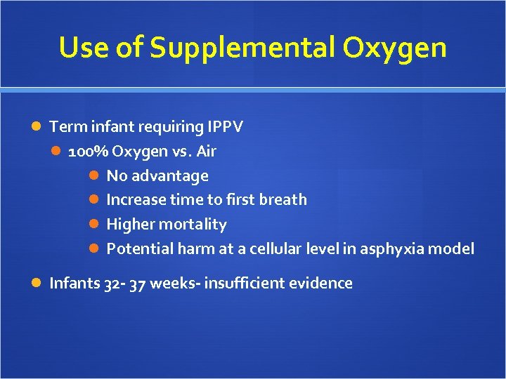 Use of Supplemental Oxygen Term infant requiring IPPV 100% Oxygen vs. Air No advantage