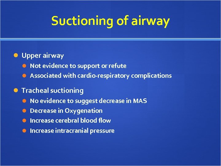 Suctioning of airway Upper airway Not evidence to support or refute Associated with cardio-respiratory