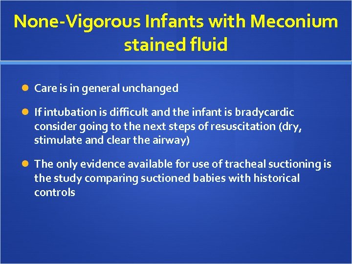None-Vigorous Infants with Meconium stained fluid Care is in general unchanged If intubation is