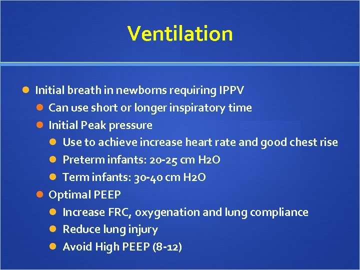 Ventilation Initial breath in newborns requiring IPPV Can use short or longer inspiratory time