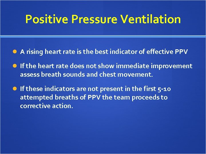Positive Pressure Ventilation A rising heart rate is the best indicator of effective PPV
