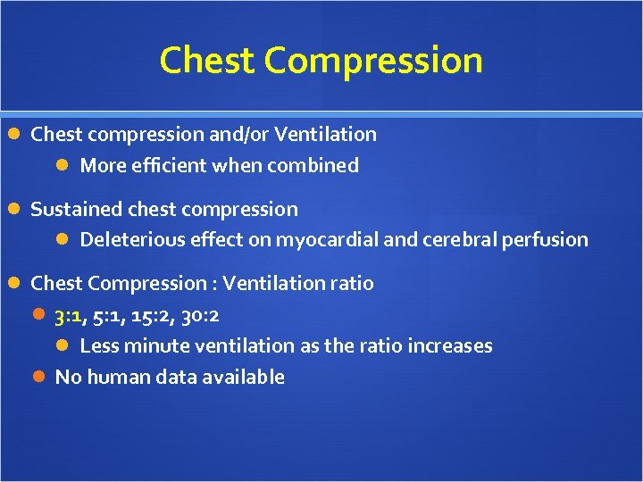 Chest Compression Chest compression and/or Ventilation More efficient when combined Sustained chest compression Deleterious