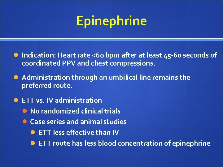 Epinephrine Indication: Heart rate <60 bpm after at least 45 -60 seconds of coordinated