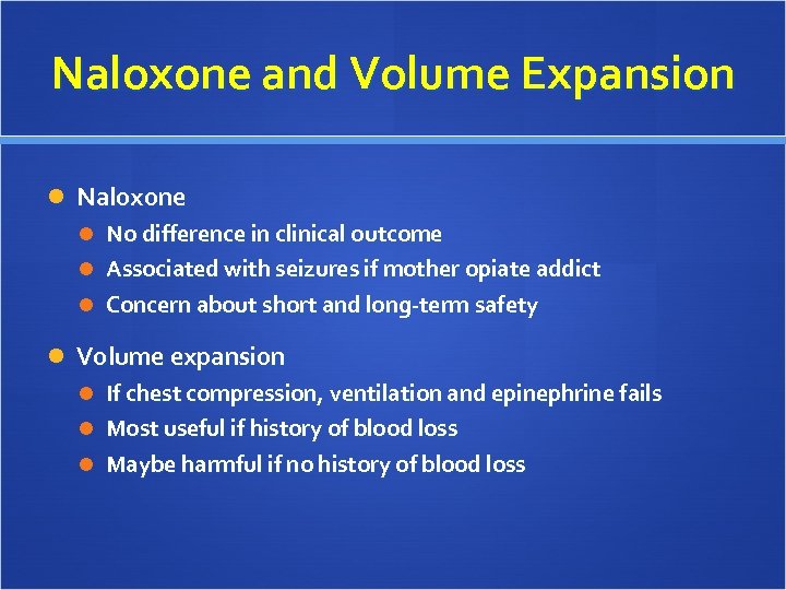 Naloxone and Volume Expansion Naloxone No difference in clinical outcome Associated with seizures if