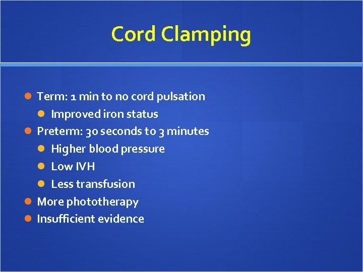 Cord Clamping Term: 1 min to no cord pulsation Improved iron status Preterm: 30