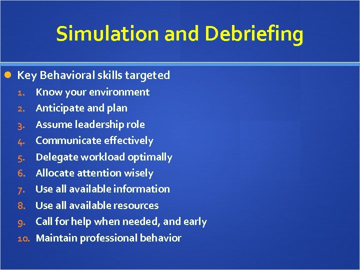 Simulation and Debriefing Key Behavioral skills targeted 1. Know your environment 2. Anticipate and