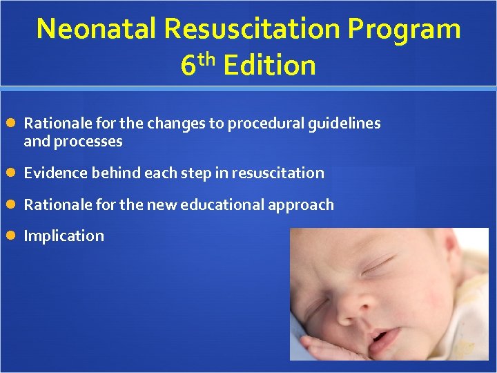 Neonatal Resuscitation Program 6 th Edition Rationale for the changes to procedural guidelines and
