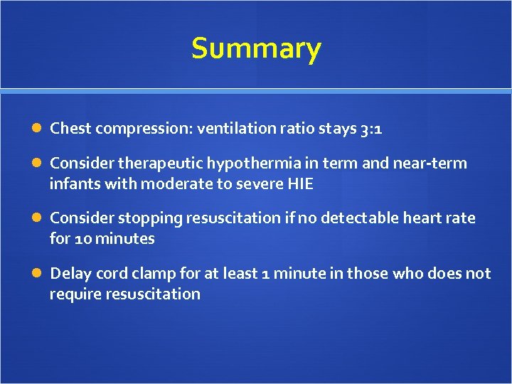 Summary Chest compression: ventilation ratio stays 3: 1 Consider therapeutic hypothermia in term and