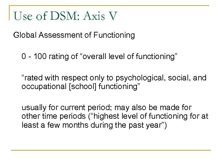 Use of DSM: Axis V Global Assessment of Functioning 0 - 100 rating of