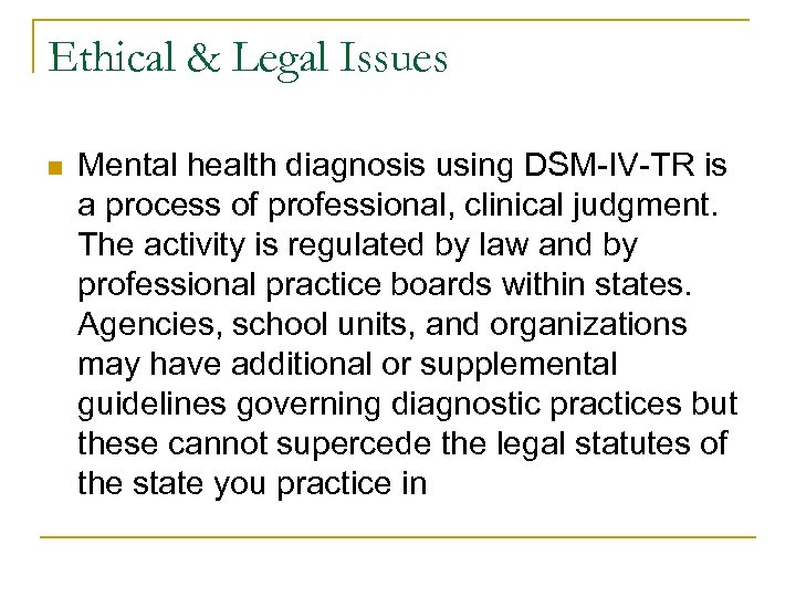 Ethical & Legal Issues n Mental health diagnosis using DSM-IV-TR is a process of