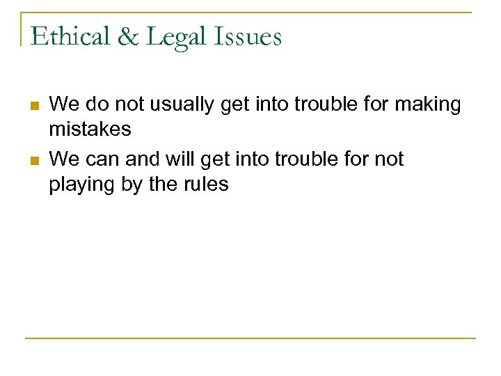 Ethical & Legal Issues n n We do not usually get into trouble for