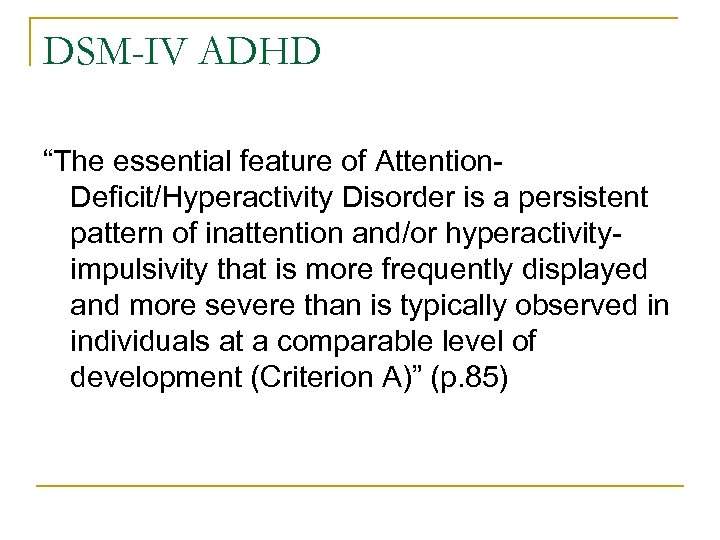 DSM-IV ADHD “The essential feature of Attention. Deficit/Hyperactivity Disorder is a persistent pattern of