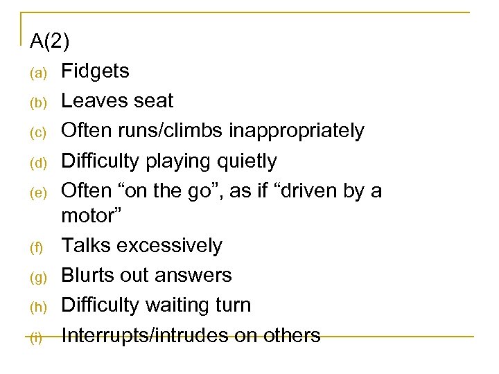 A(2) (a) Fidgets (b) Leaves seat (c) Often runs/climbs inappropriately (d) Difficulty playing quietly