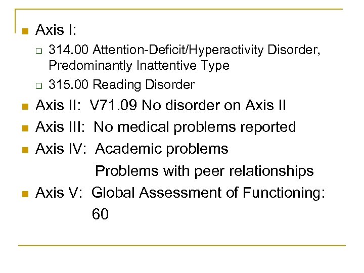 n Axis I: q q n n 314. 00 Attention-Deficit/Hyperactivity Disorder, Predominantly Inattentive Type