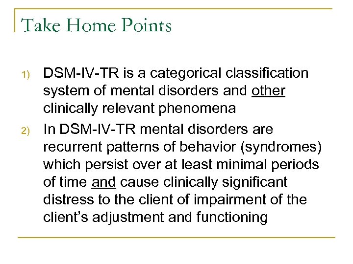Take Home Points 1) 2) DSM-IV-TR is a categorical classification system of mental disorders