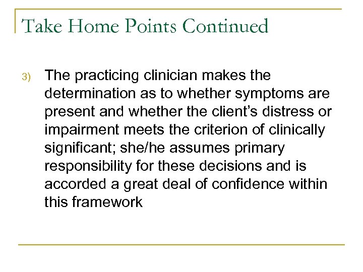 Take Home Points Continued 3) The practicing clinician makes the determination as to whether