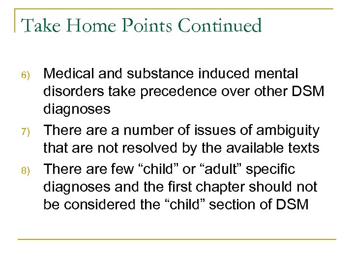 Take Home Points Continued 6) 7) 8) Medical and substance induced mental disorders take
