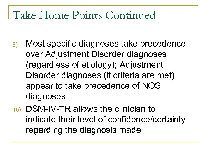 Take Home Points Continued 9) 10) Most specific diagnoses take precedence over Adjustment Disorder