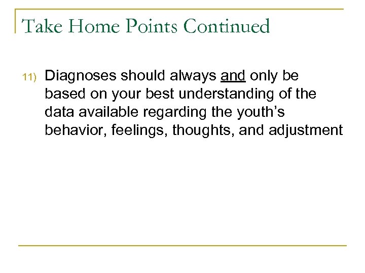 Take Home Points Continued 11) Diagnoses should always and only be based on your