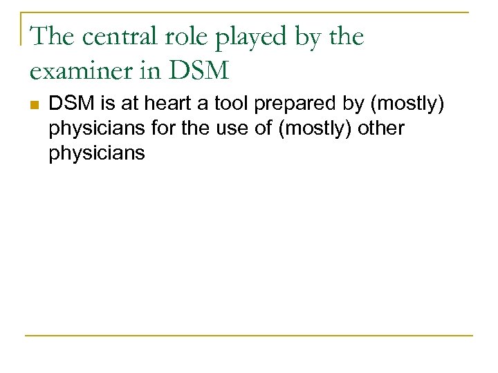 The central role played by the examiner in DSM is at heart a tool