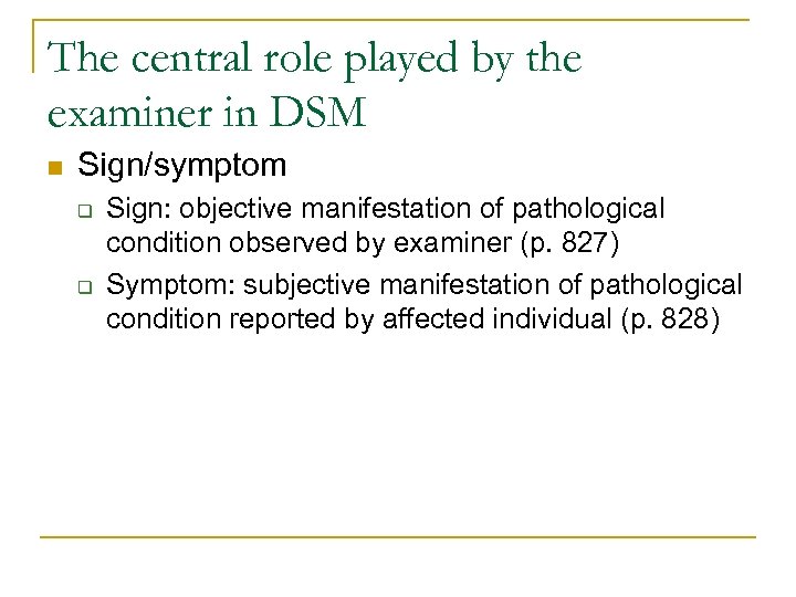 The central role played by the examiner in DSM n Sign/symptom q q Sign: