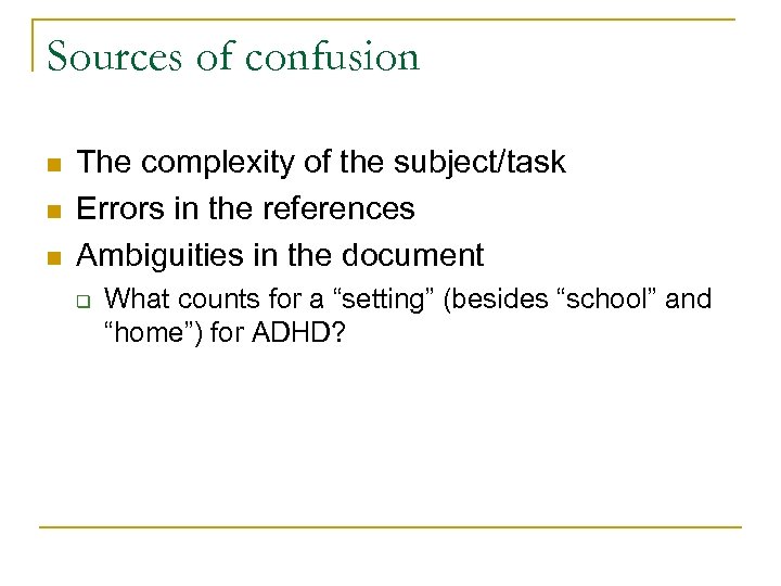 Sources of confusion n The complexity of the subject/task Errors in the references Ambiguities