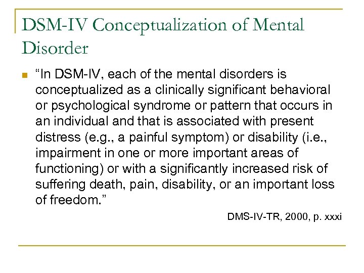 DSM-IV Conceptualization of Mental Disorder n “In DSM-IV, each of the mental disorders is