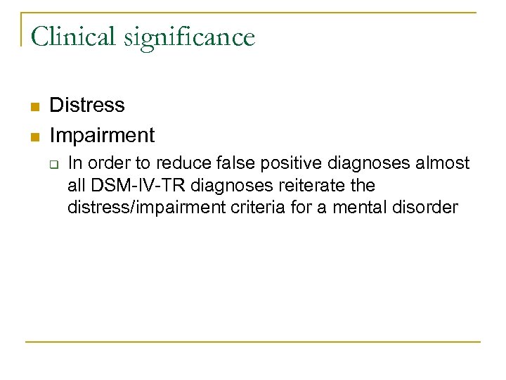 Clinical significance n n Distress Impairment q In order to reduce false positive diagnoses