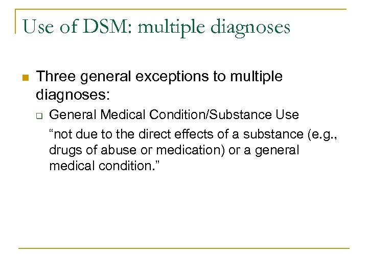 Use of DSM: multiple diagnoses n Three general exceptions to multiple diagnoses: q General