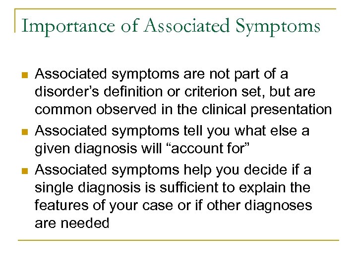 Importance of Associated Symptoms n n n Associated symptoms are not part of a
