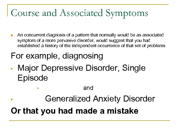 Course and Associated Symptoms n An concurrent diagnosis of a pattern that normally would
