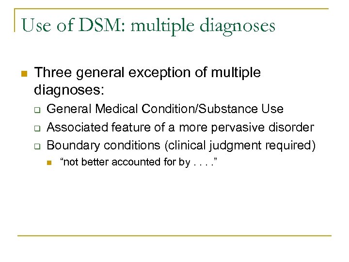 Use of DSM: multiple diagnoses n Three general exception of multiple diagnoses: q q